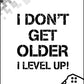 I Don't Get Older I Level Up - Gaming Poster - Classic Posters