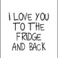 I Love You to the Fridge and Back - Kitchen Poster - Classic Posters