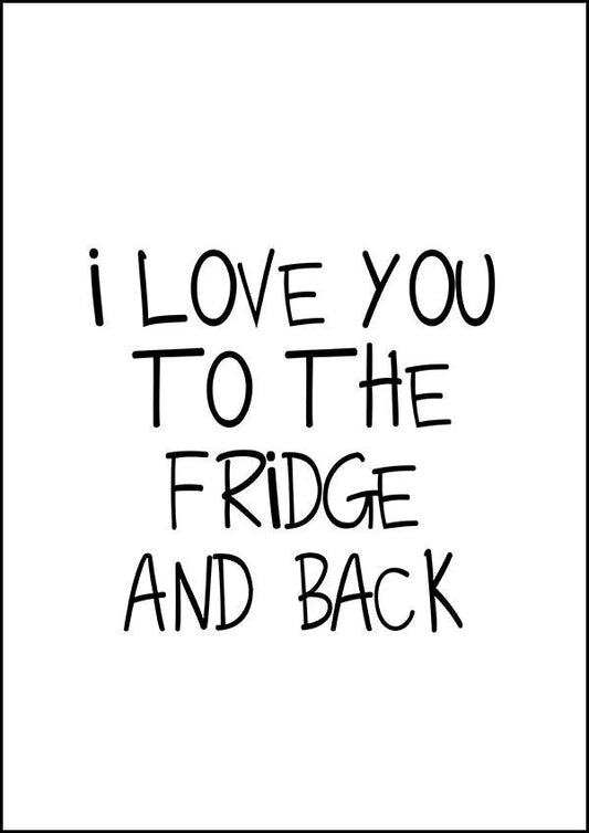 I Love You to the Fridge and Back - Kitchen Poster - Classic Posters