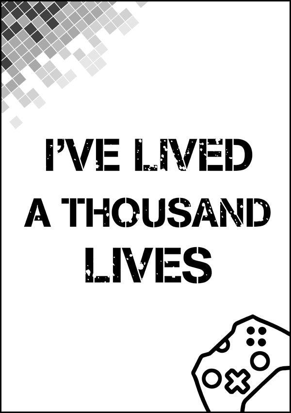 I've Lived Thousand Lives - Gaming Poster - Classic Posters