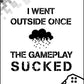 I Went Outside Once - Gaming Poster - Classic Posters