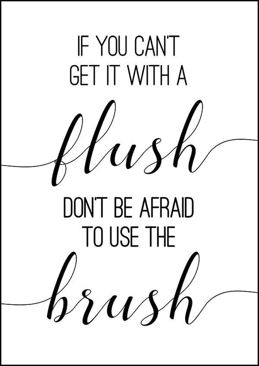 If You Can't Flush Don't Be Afraid To Use The Brush - Bathroom Poster - Classic Posters