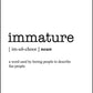 IMMATURE - Word Definition Poster - Classic Posters