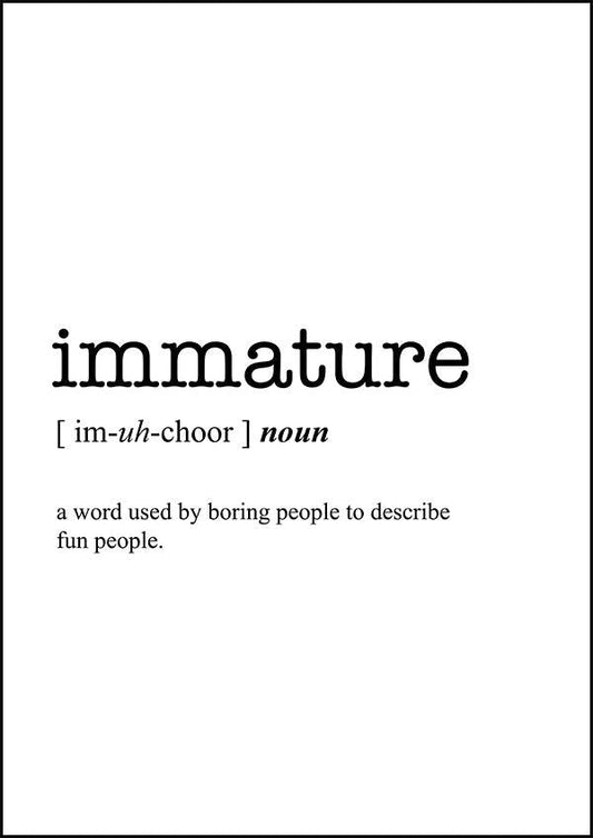 IMMATURE - Word Definition Poster - Classic Posters