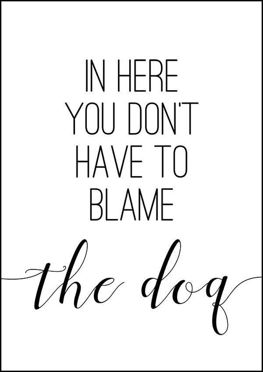 In Here You Don't Have To Blame The Dog - Bathroom Poster - Classic Posters