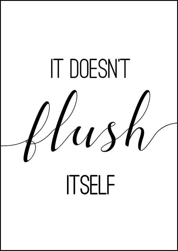 It Doesn't Flush Itself - Bathroom Poster - Classic Posters