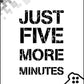Just Five More Minutes - Gaming Poster - Classic Posters