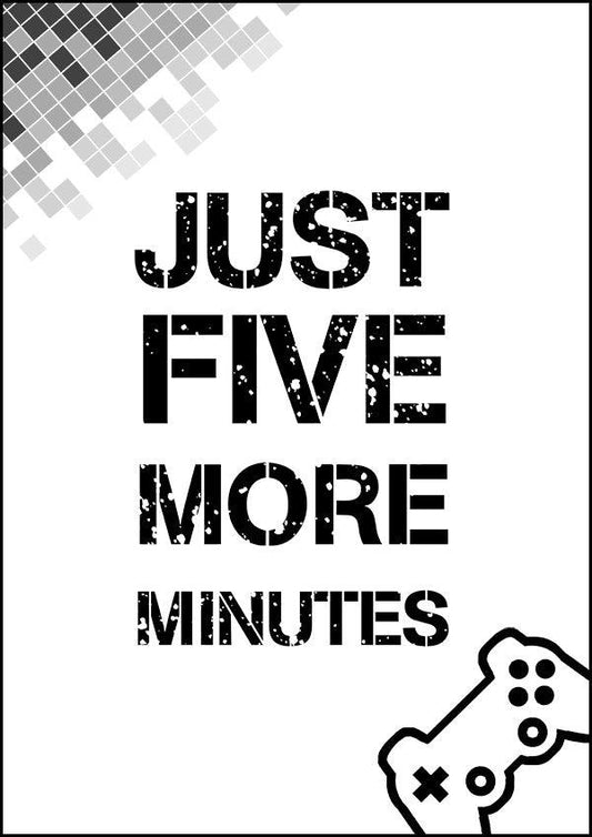 Just Five More Minutes - Gaming Poster - Classic Posters