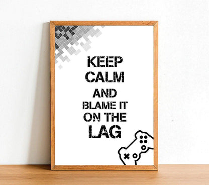 Keep Calm And Blame It On The Lag - Gaming Poster - Classic Posters