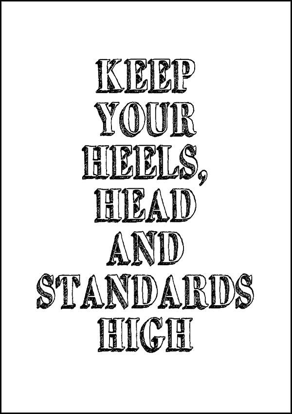 Keep Your Heels Head And Standards - Inspirational Print - Classic Posters