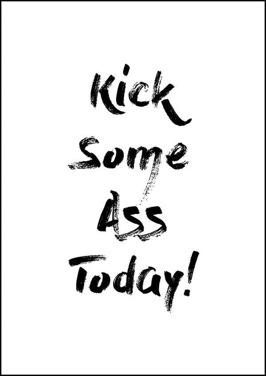 Kick Some A Today - Inspirational Print - Classic Posters