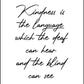 Kindness Is The Language - Inspirational Print - Classic Posters