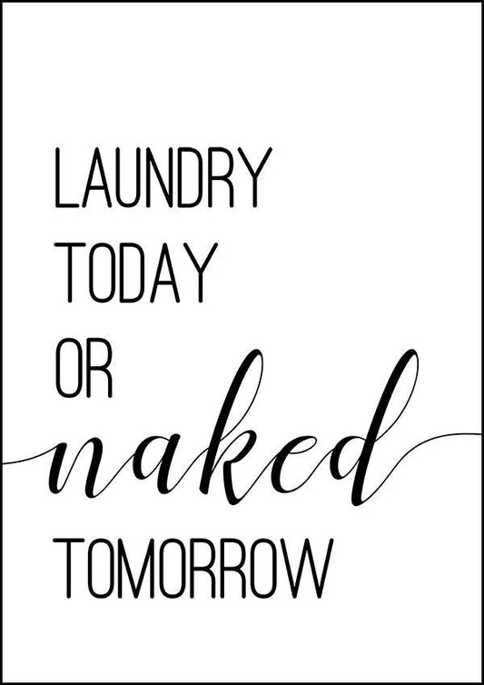 Laundry Today Or Naked Tomorrow - Bathroom Poster - Classic Posters