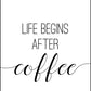 Life Begins After Coffee - Kitchen Poster - Classic Posters