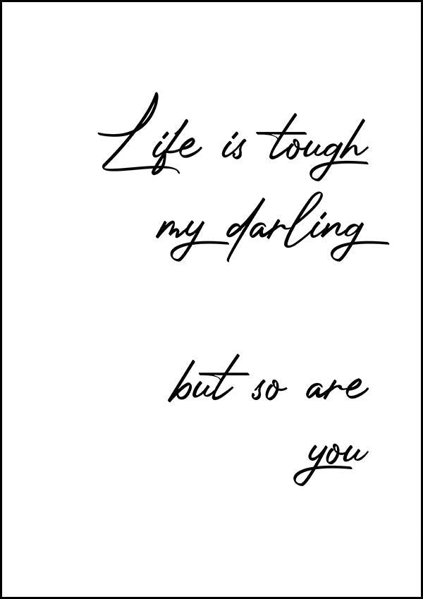 Life Is Tough My Darling - Inspirational Print - Classic Posters
