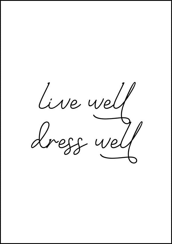 Live Well Dress Well - Inspirational Print - Classic Posters