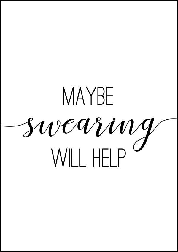 Maybe Swearing Will Help - Inspirational Print - Classic Posters