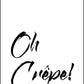Oh Crepe - Inspirational Print - Classic Posters