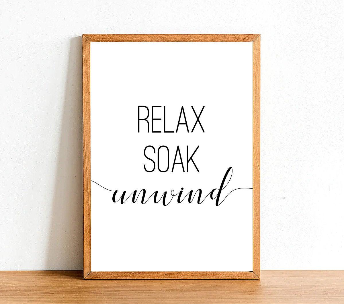 Relax Soak Unwind - Bathroom Poster - Classic Posters