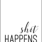 Shit Happens - Bathroom Poster - Classic Posters