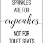 Sprinkles Are For Cupcakes - Bathroom Poster - Classic Posters