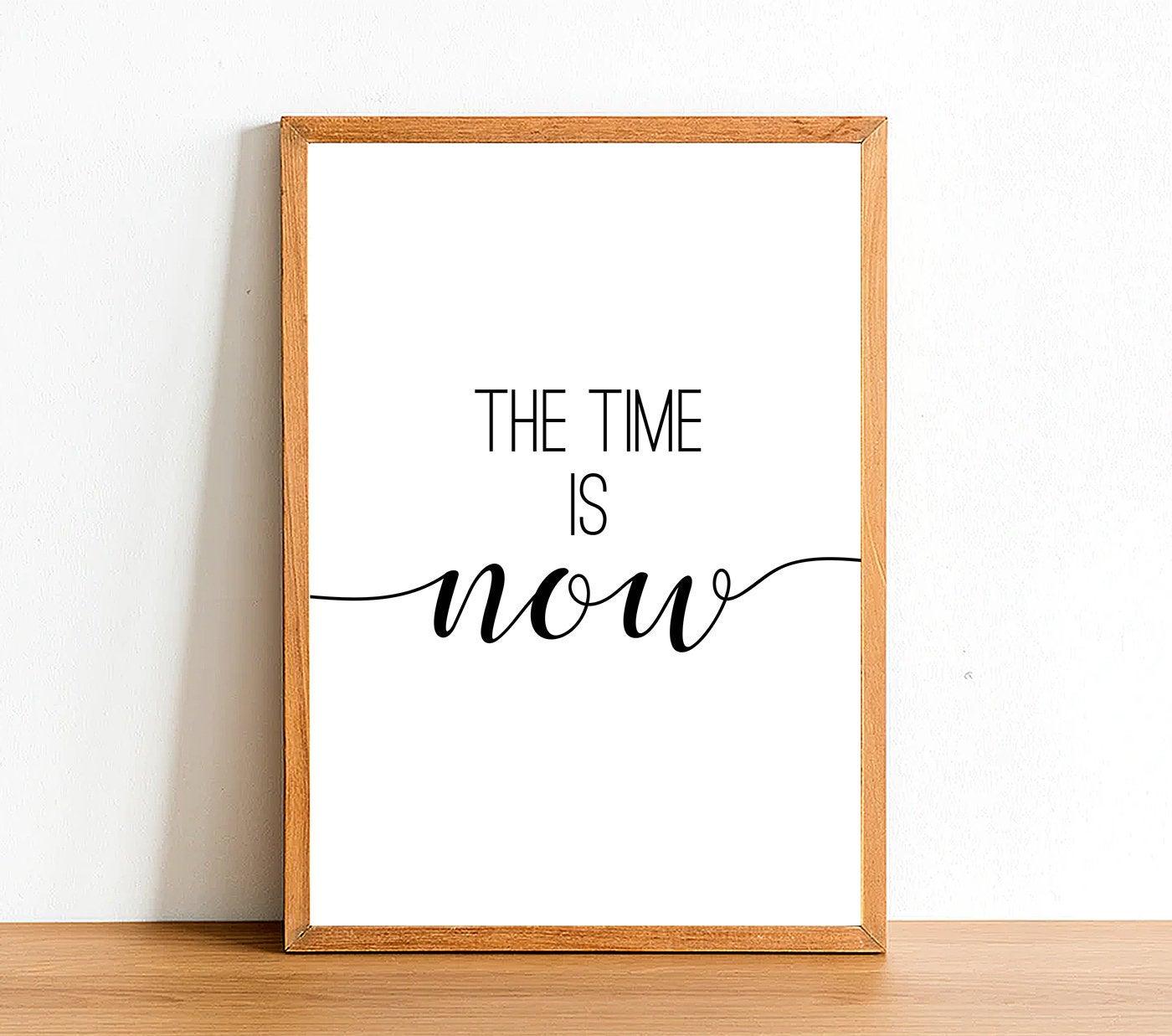 The Time Is Now - Inspirational Print - Classic Posters