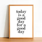 Today Is A Good Day - Motivational Print - Classic Posters