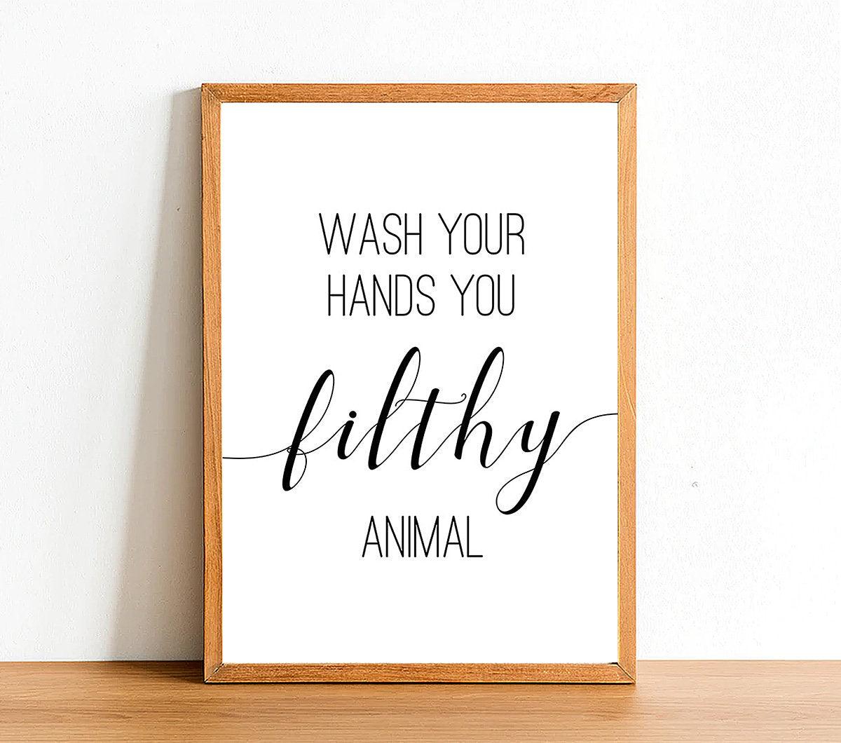 Wash Your Hands You Filthy Animal - Bathroom Poster - Classic Posters