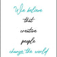We Believe That Creative - Inspirational Print - Classic Posters