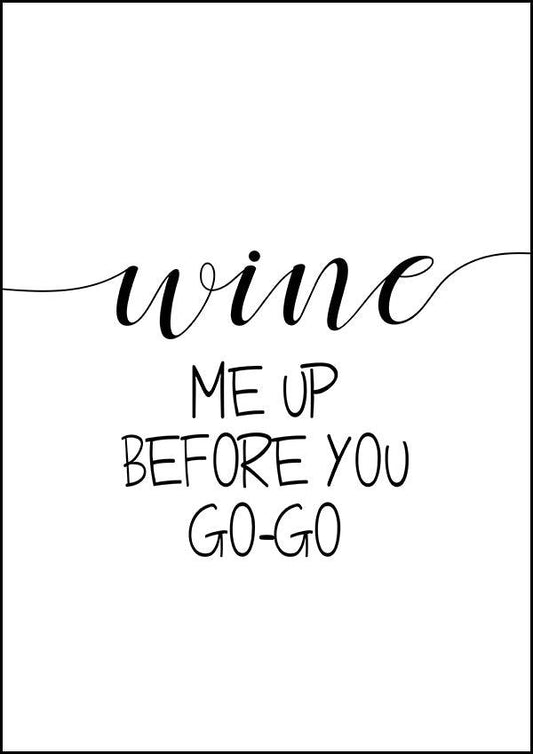 Wine Me Up Before You Go-Go - Kitchen Poster - Classic Posters