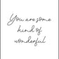 You Are Some Kind Of Wonderful - Inspirational Print - Classic Posters