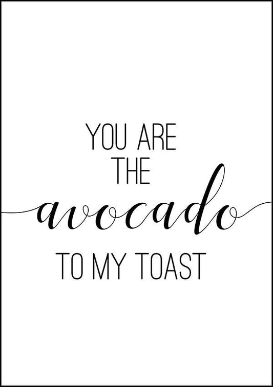 You Are the Avocado To My Toast - Kitchen Poster - Classic Posters